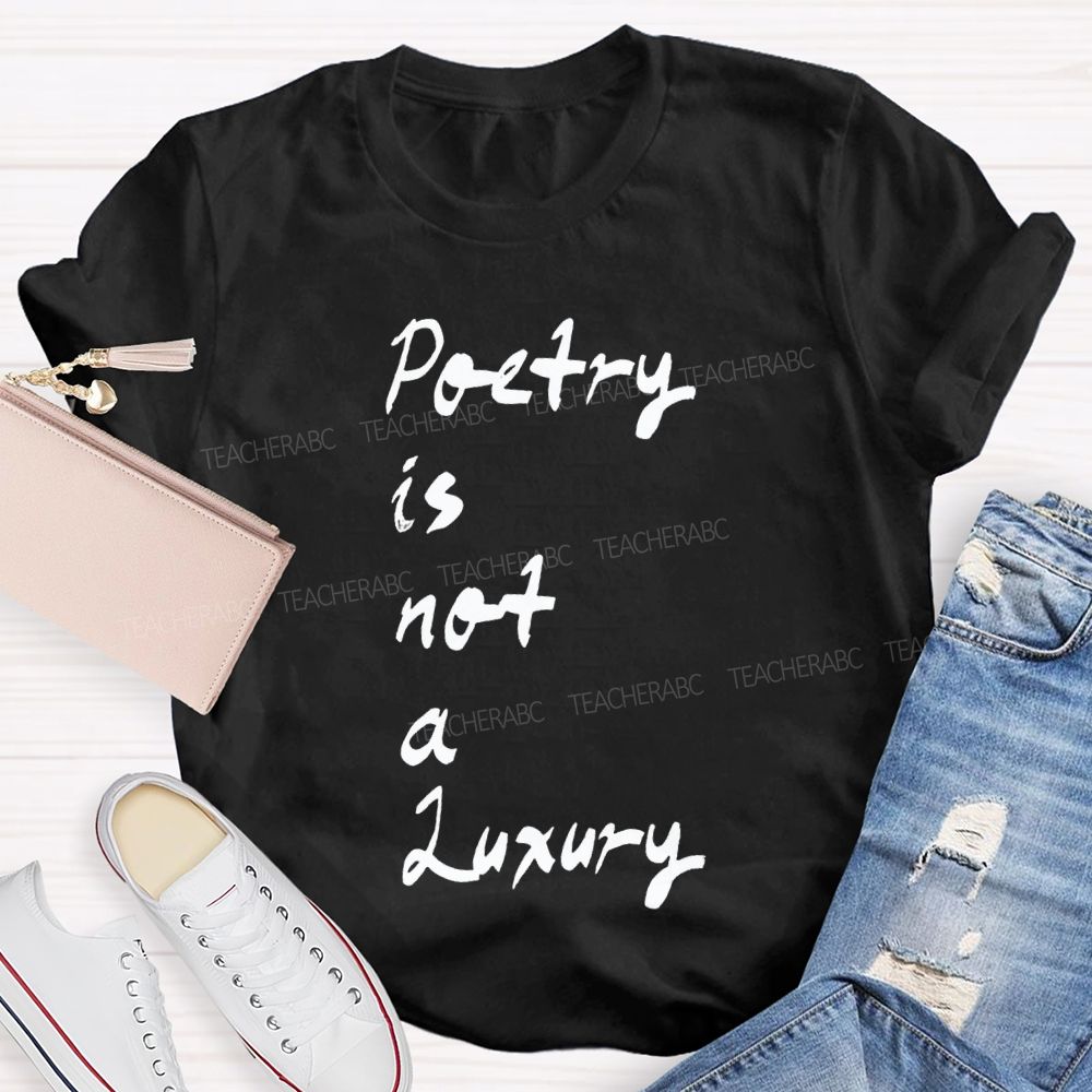 Poetry Is Not A Luxury Teacher T-shirt