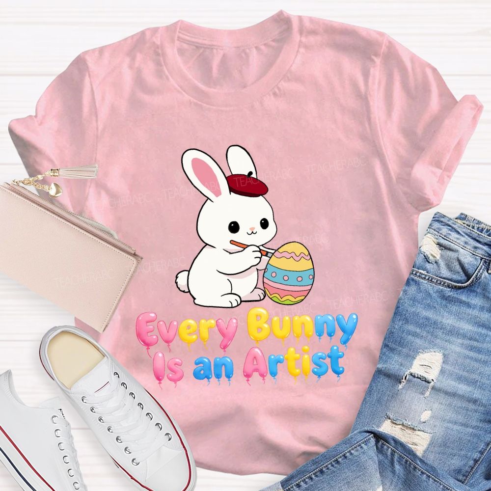Every Bunny Is An Artist Teacher T-Shirt