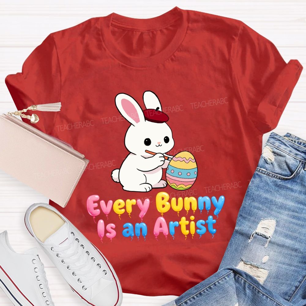 Every Bunny Is An Artist Teacher T-Shirt