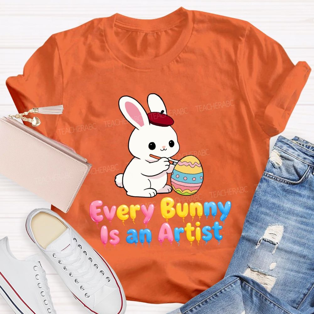 Every Bunny Is An Artist Teacher T-Shirt