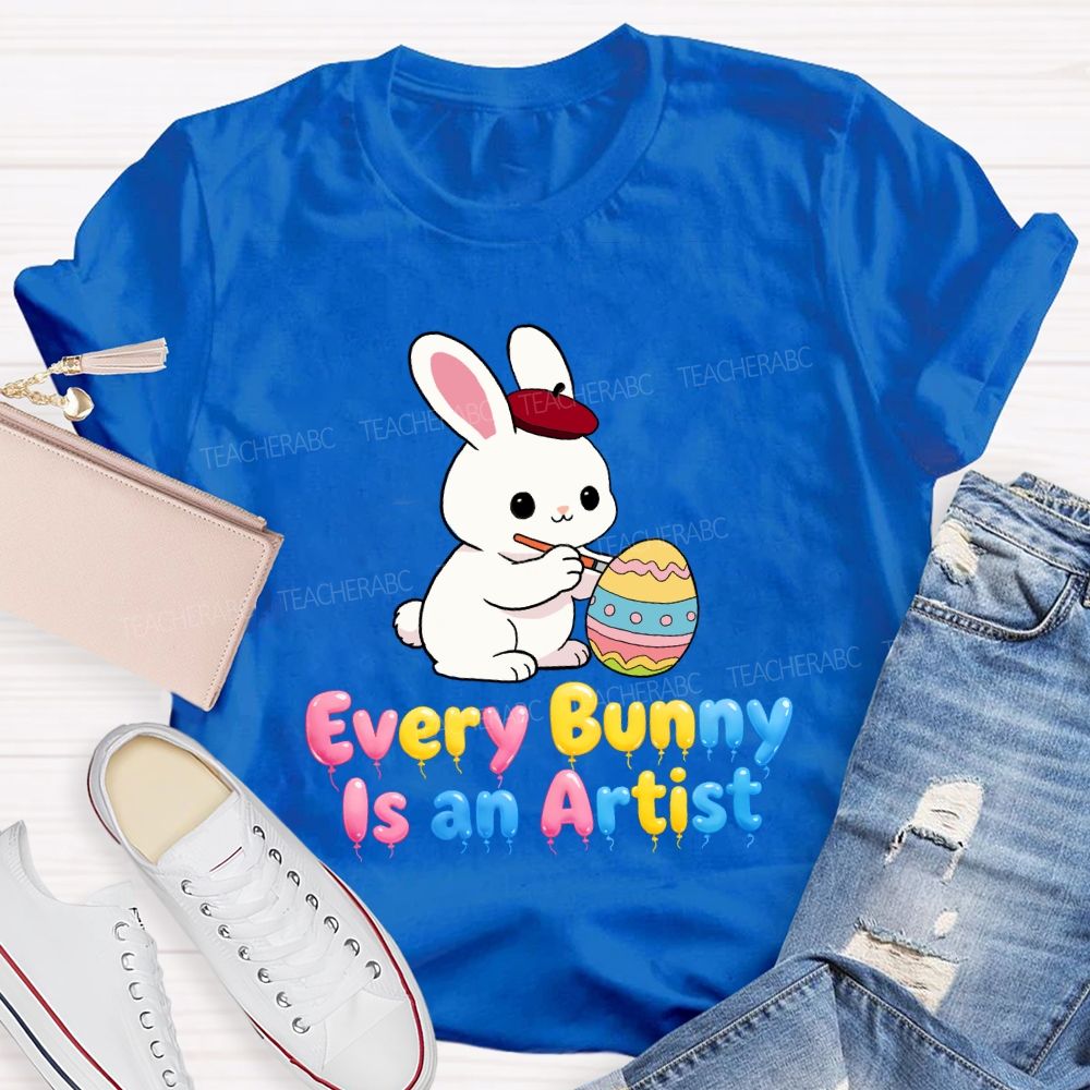 Every Bunny Is An Artist Teacher T-Shirt