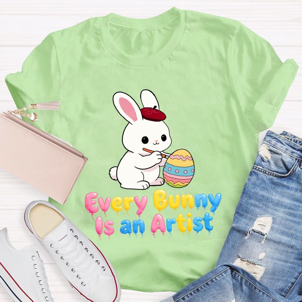 Every Bunny Is An Artist Teacher T-Shirt
