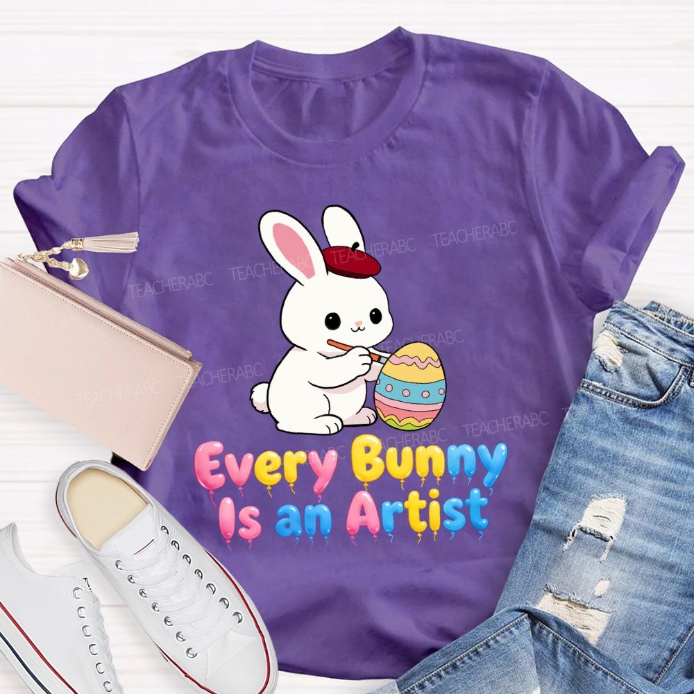 Every Bunny Is An Artist Teacher T-Shirt