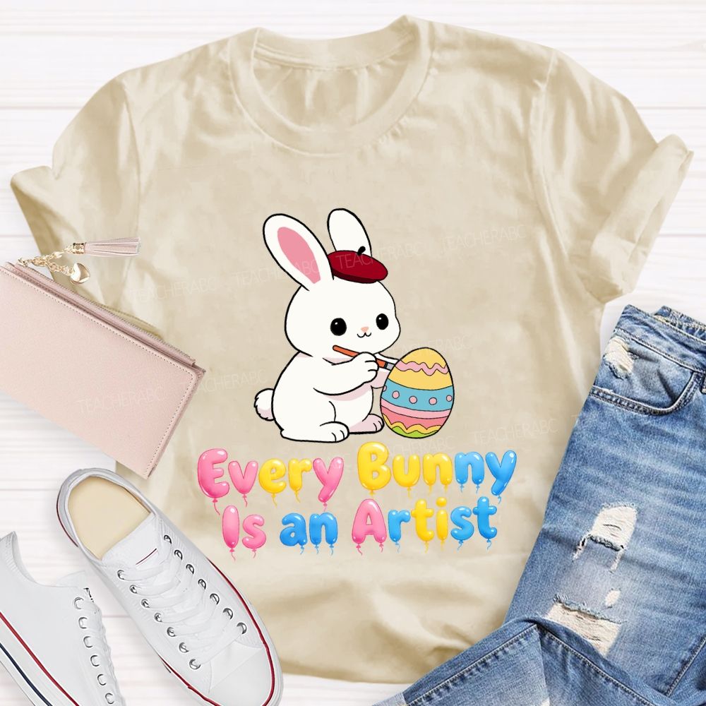 Every Bunny Is An Artist Teacher T-Shirt