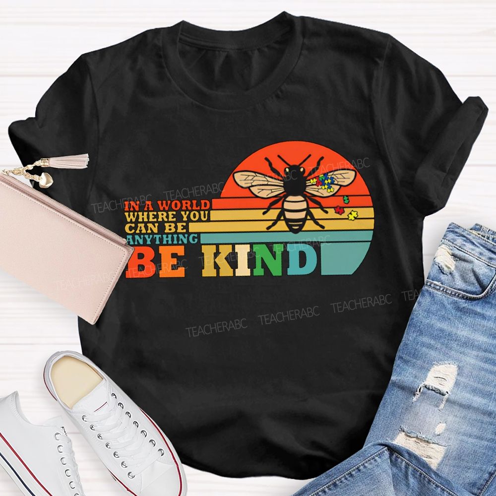 In A World Where You Can Be Anything Be Kind Teacher T-shirt