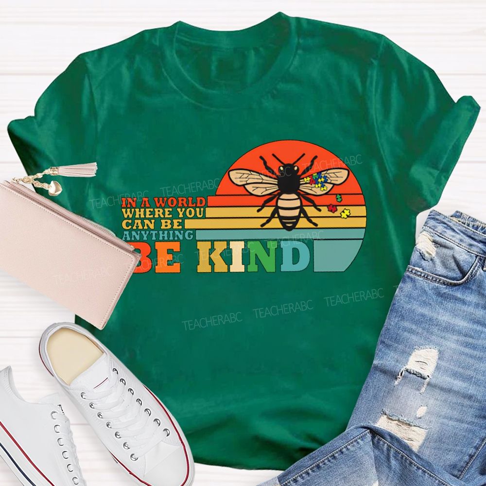In A World Where You Can Be Anything Be Kind Teacher T-shirt