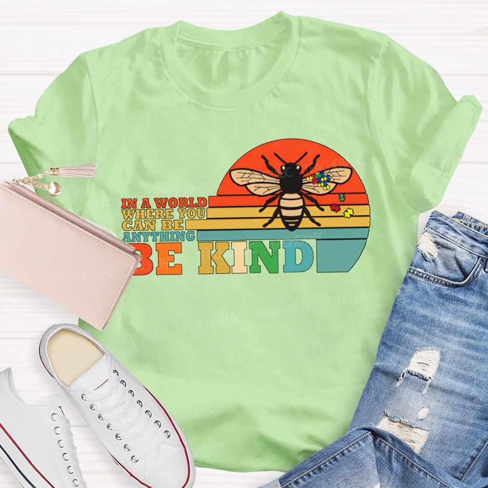 In A World Where You Can Be Anything Be Kind Teacher T-shirt