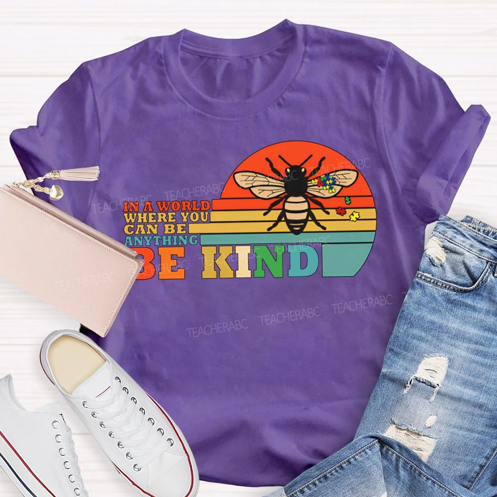 In A World Where You Can Be Anything Be Kind Teacher T-shirt