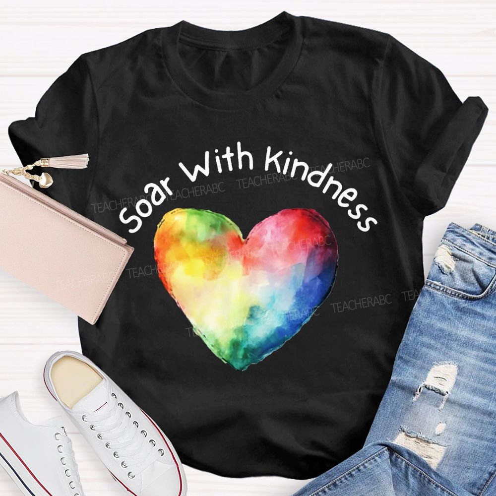 Soar With Kindness Colorful Hearts Teacher T-shirt
