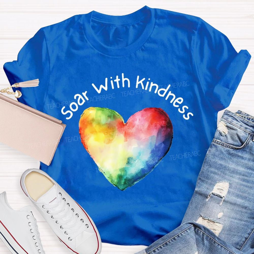 Soar With Kindness Colorful Hearts Teacher T-shirt
