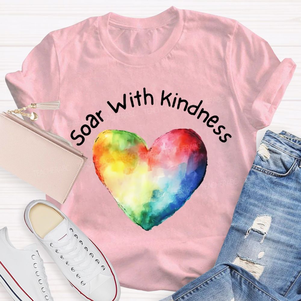 Soar With Kindness Colorful Hearts Teacher T-shirt