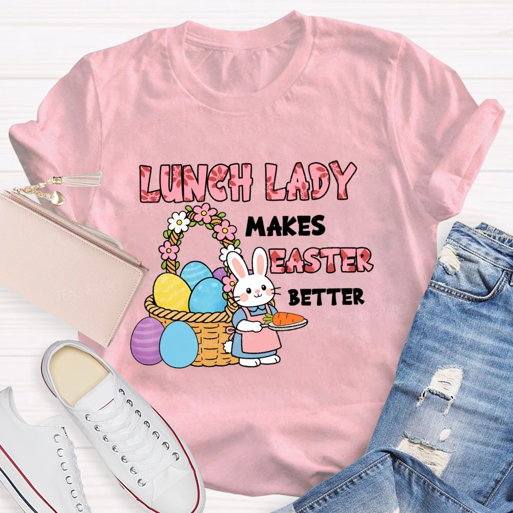Lunch Lady Makes Easter Better Teacher T-Shirt