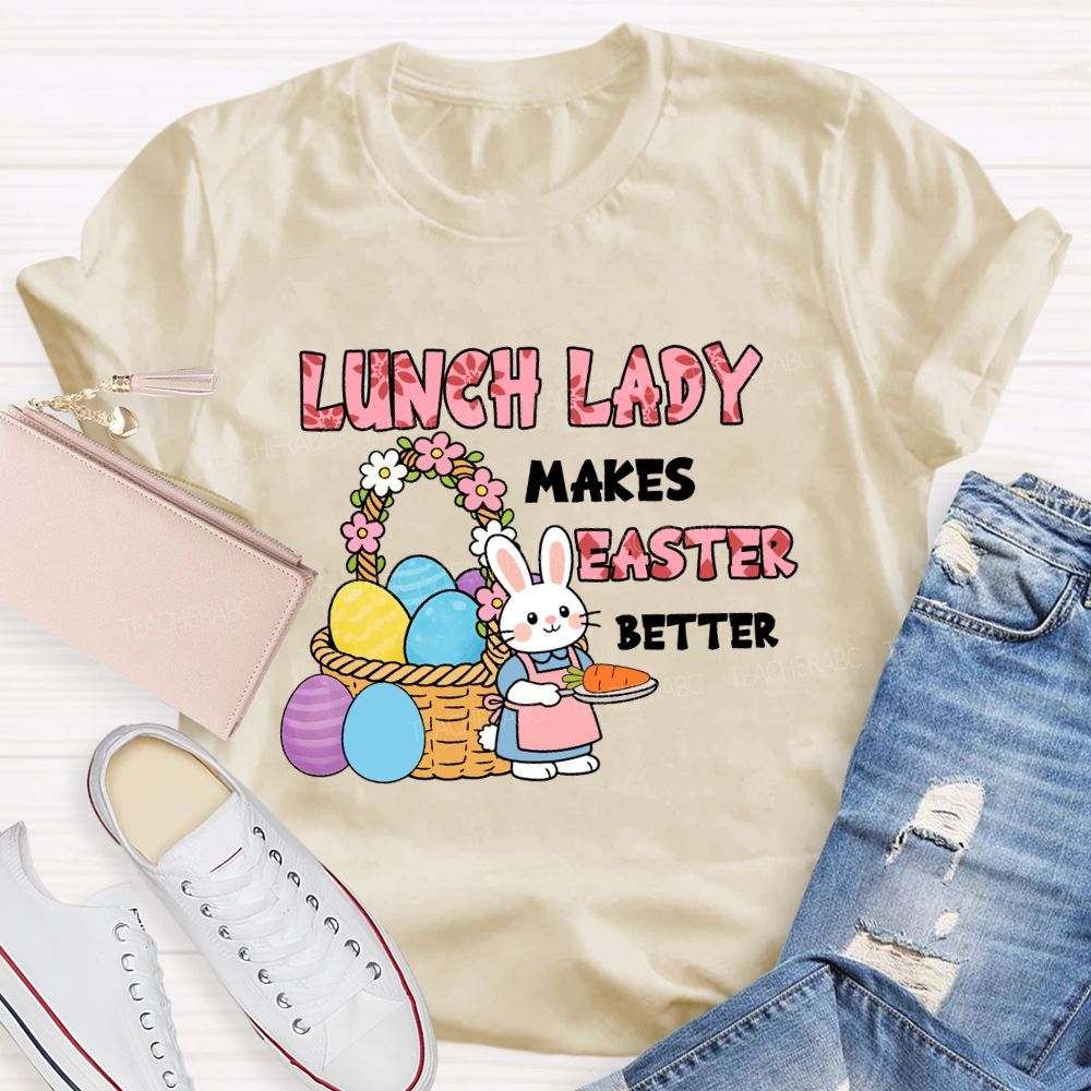 Lunch Lady Makes Easter Better Teacher T-Shirt