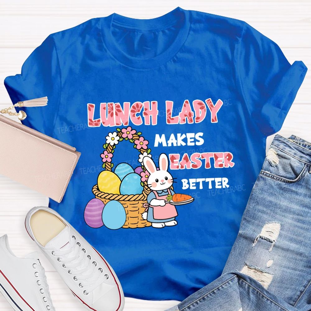 Lunch Lady Makes Easter Better Teacher T-Shirt