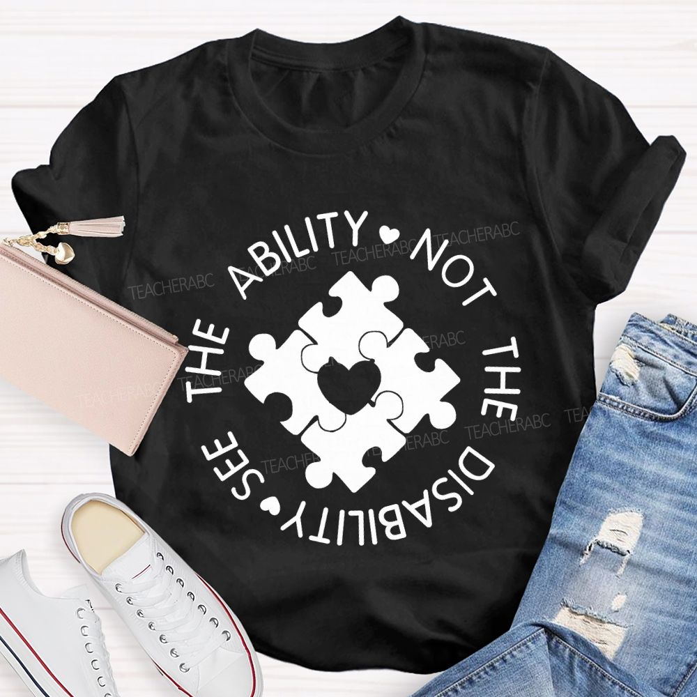 See The Ability Not The Disability Puzzle Heart Teacher T-shirt