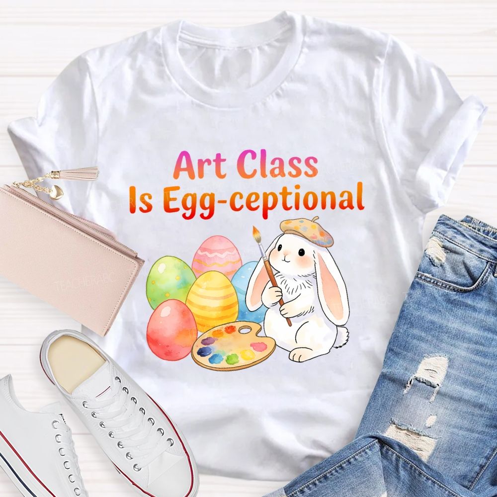 Art Class Is Egg-ceptional Art Teacher T-shirt