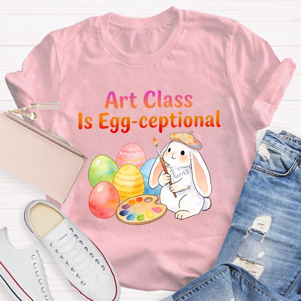 Art Class Is Egg-ceptional Art Teacher T-shirt