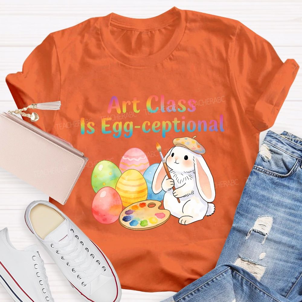 Art Class Is Egg-ceptional Art Teacher T-shirt