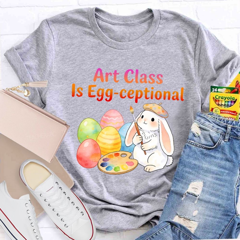 Art Class Is Egg-ceptional Art Teacher T-shirt