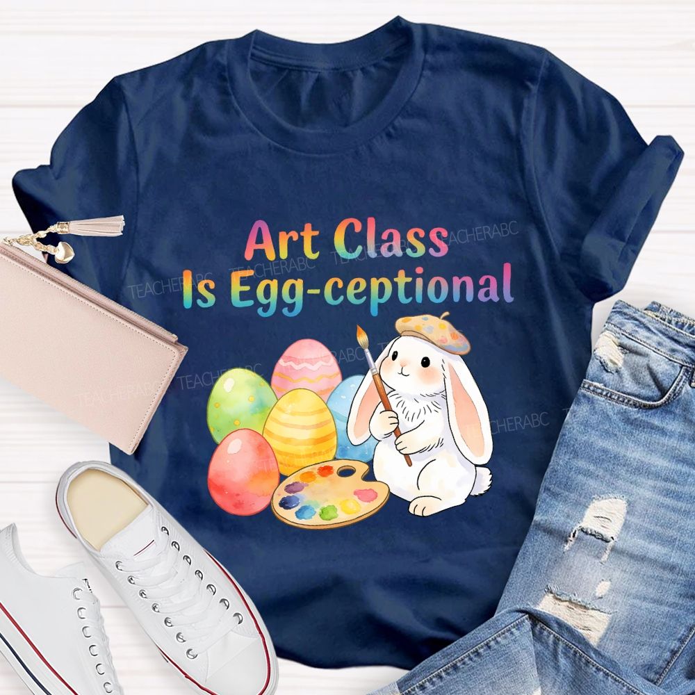 Art Class Is Egg-ceptional Art Teacher T-shirt