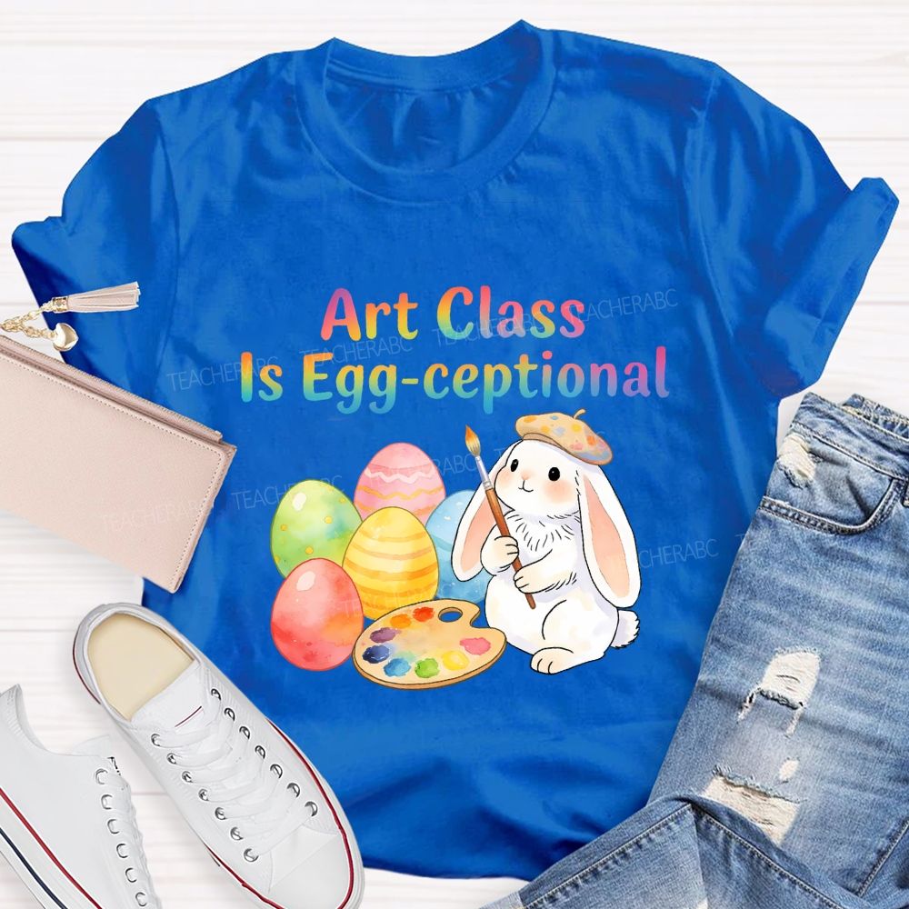 Art Class Is Egg-ceptional Art Teacher T-shirt