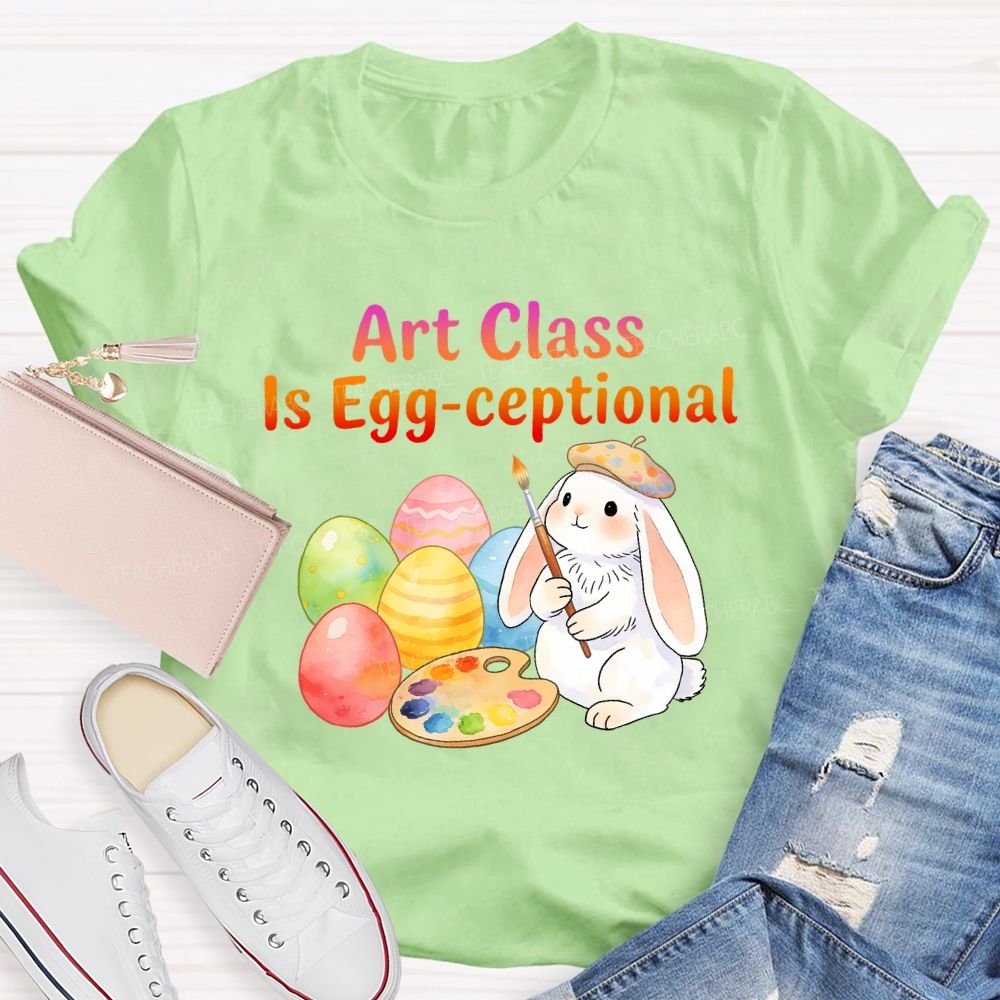 Art Class Is Egg-ceptional Art Teacher T-shirt