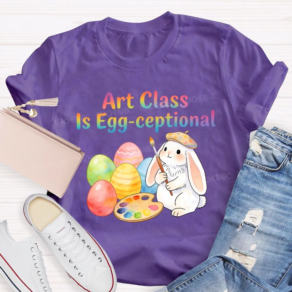 Art Class Is Egg-ceptional Art Teacher T-shirt