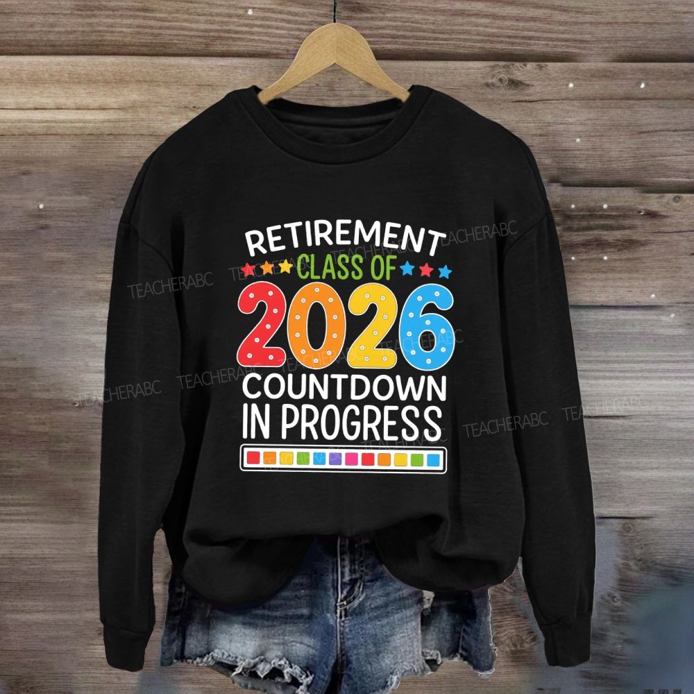 Retirement Class Of 2026 Countdown In Progress Teacher Sweatshirt