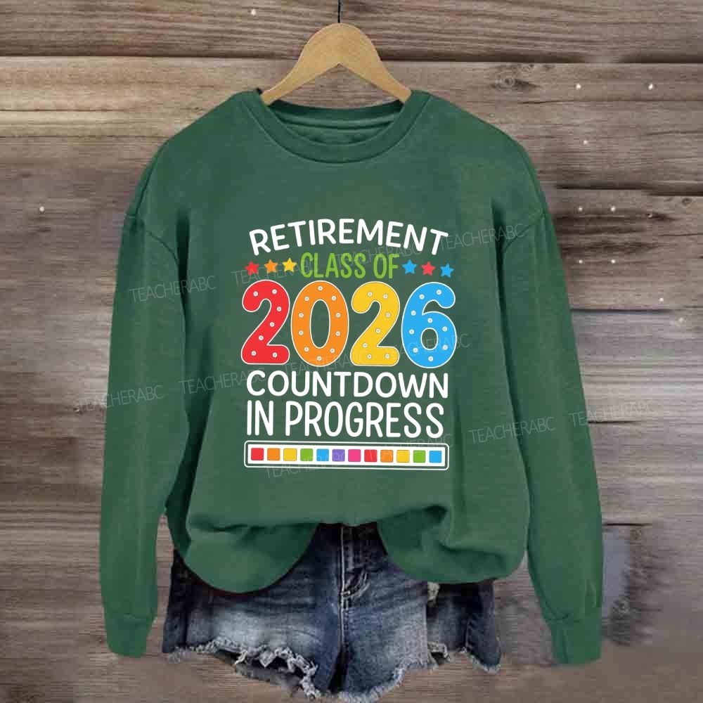 Retirement Class Of 2026 Countdown In Progress Teacher Sweatshirt