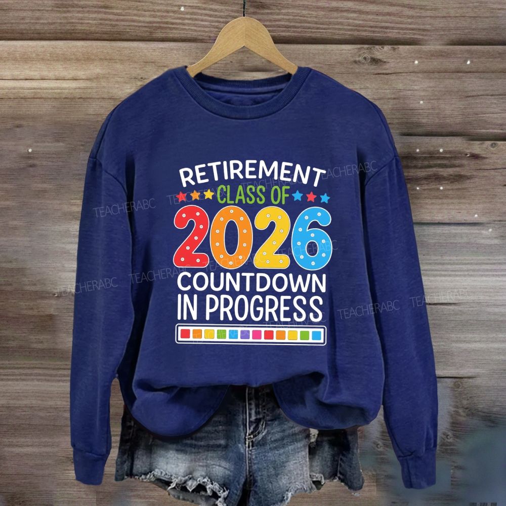 Retirement Class Of 2026 Countdown In Progress Teacher Sweatshirt