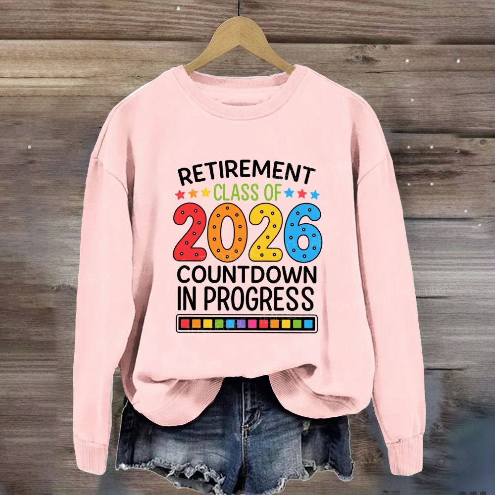 Retirement Class Of 2026 Countdown In Progress Teacher Sweatshirt