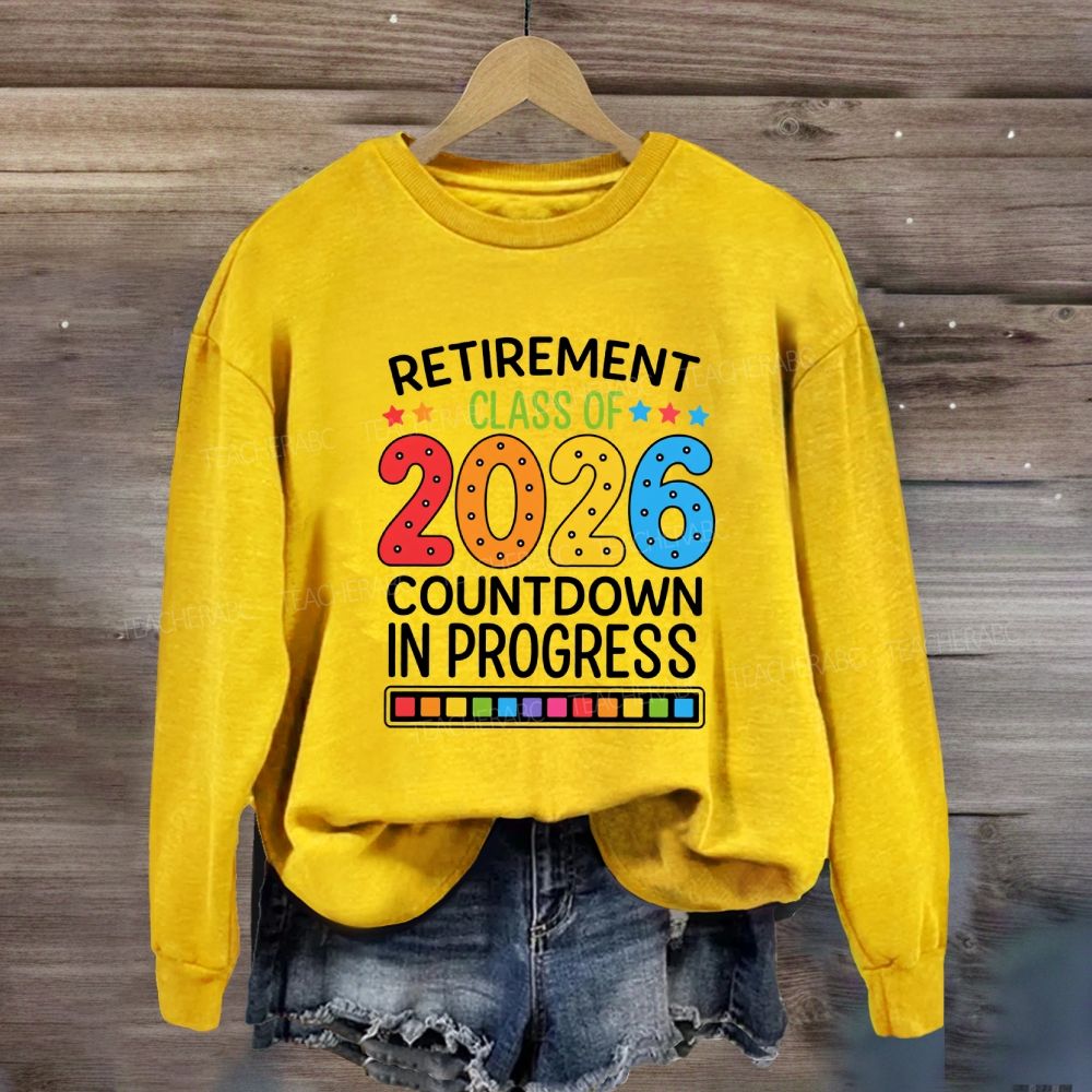 Retirement Class Of 2026 Countdown In Progress Teacher Sweatshirt
