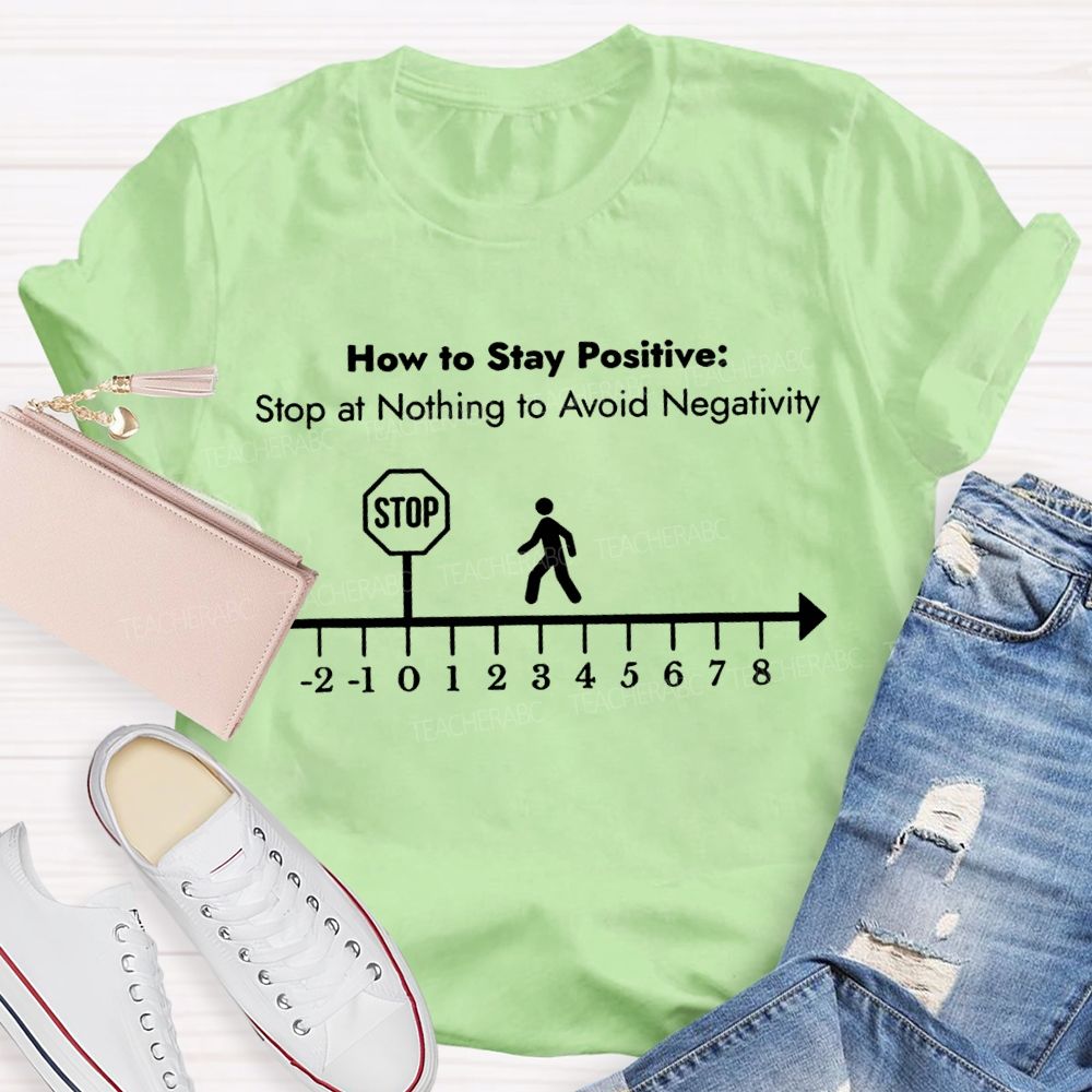 Here Is Stay Positive Stop At Anything To Avoid Negativity Math Teacher T-shirt
