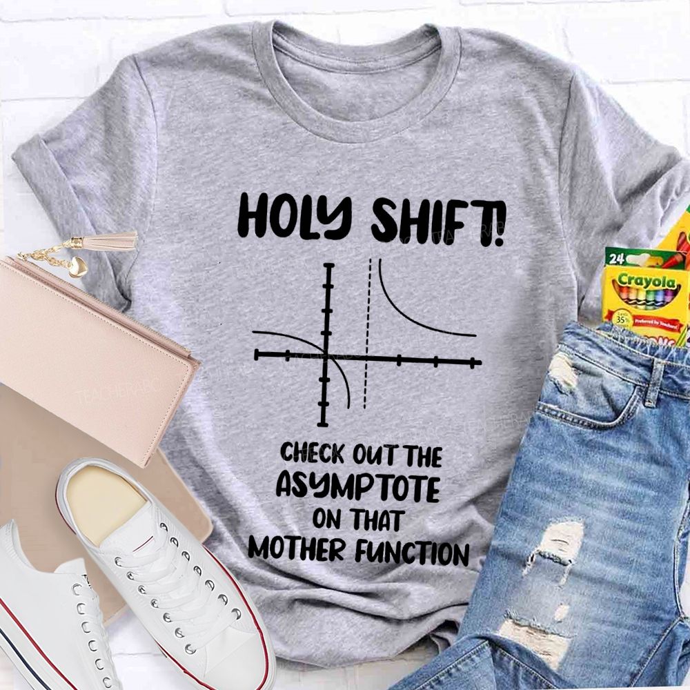 Holy Shift Check Out The Asymptote On That Mother Function Teacher T-shirt