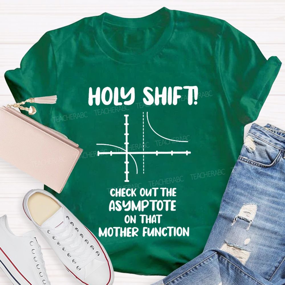 Holy Shift Check Out The Asymptote On That Mother Function Teacher T-shirt