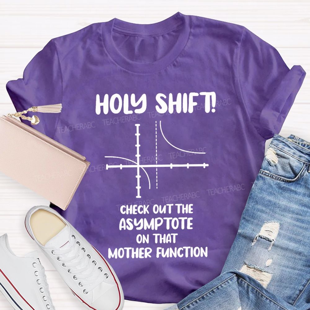 Holy Shift Check Out The Asymptote On That Mother Function Teacher T-shirt