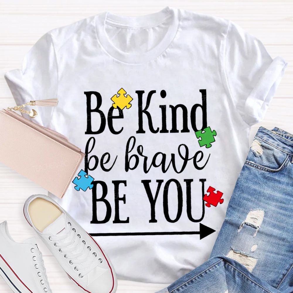 Be Kind Be Brave Be You Autism Awareness Teacher T-shirt