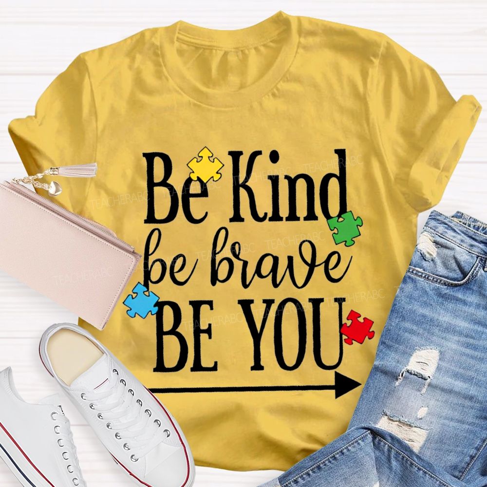 Be Kind Be Brave Be You Autism Awareness Teacher T-shirt