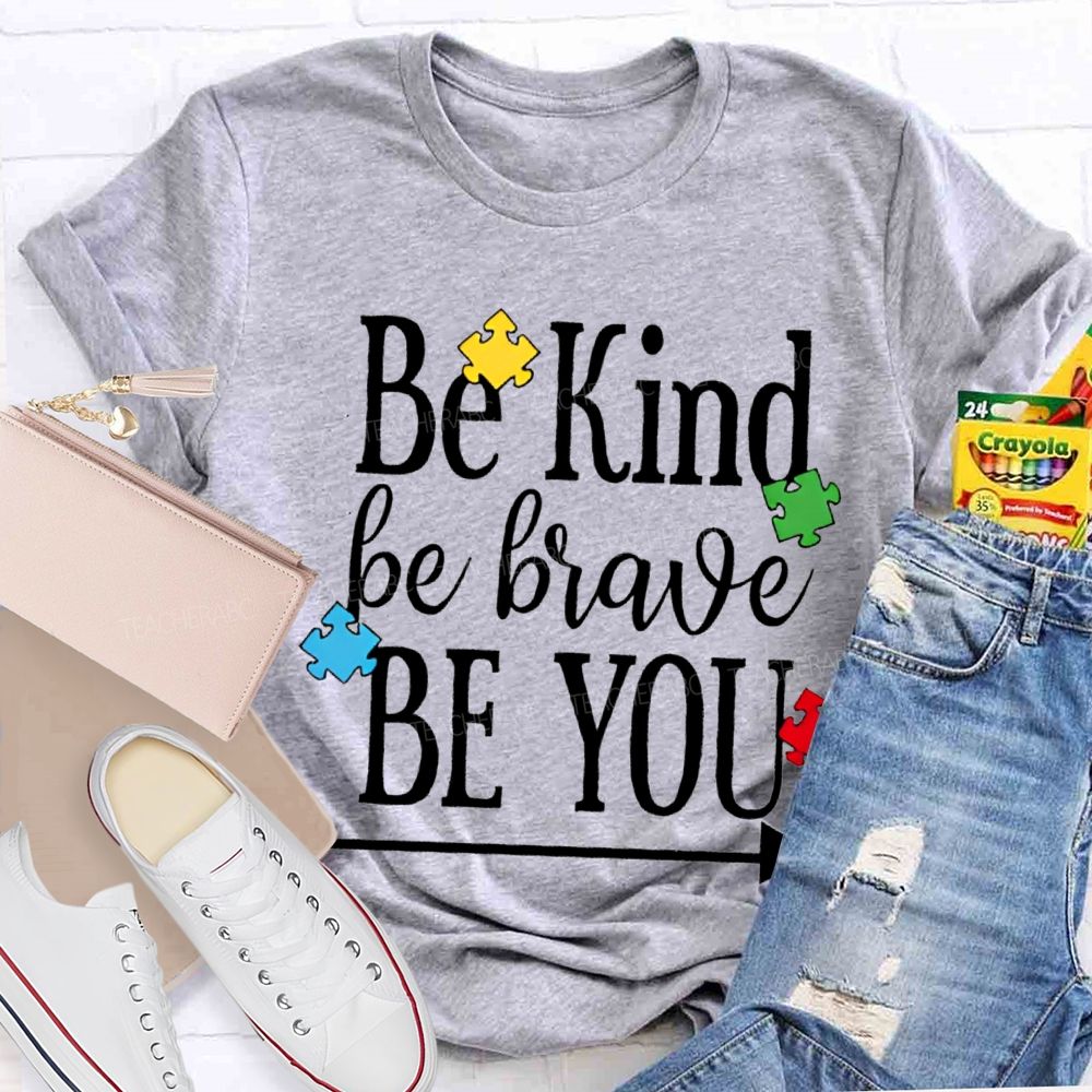 Be Kind Be Brave Be You Autism Awareness Teacher T-shirt