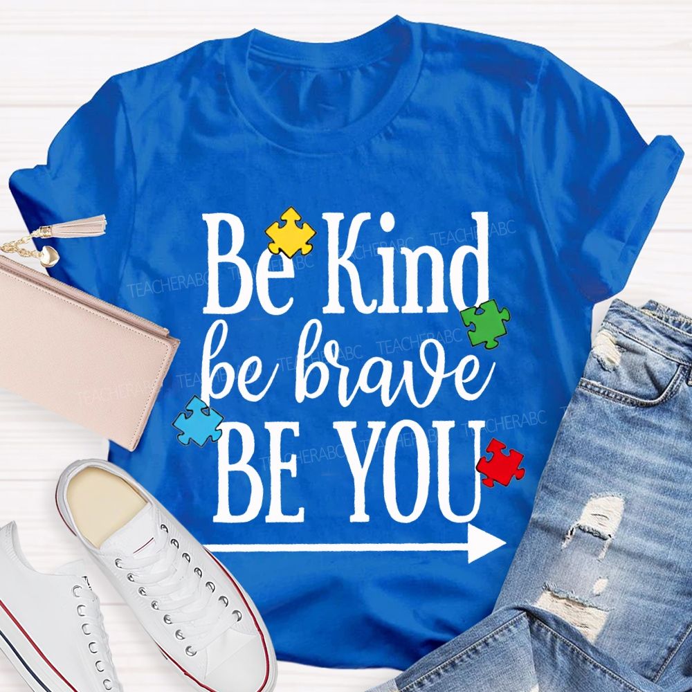 Be Kind Be Brave Be You Autism Awareness Teacher T-shirt
