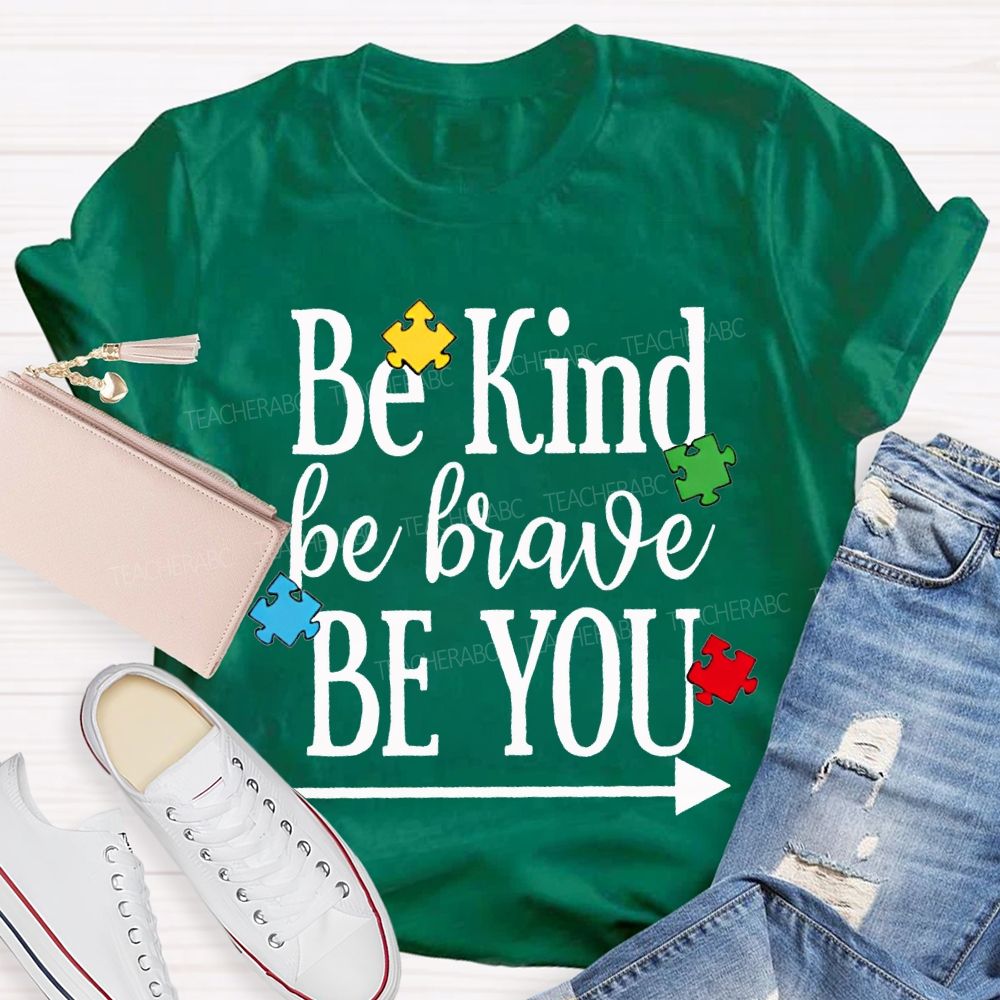 Be Kind Be Brave Be You Autism Awareness Teacher T-shirt