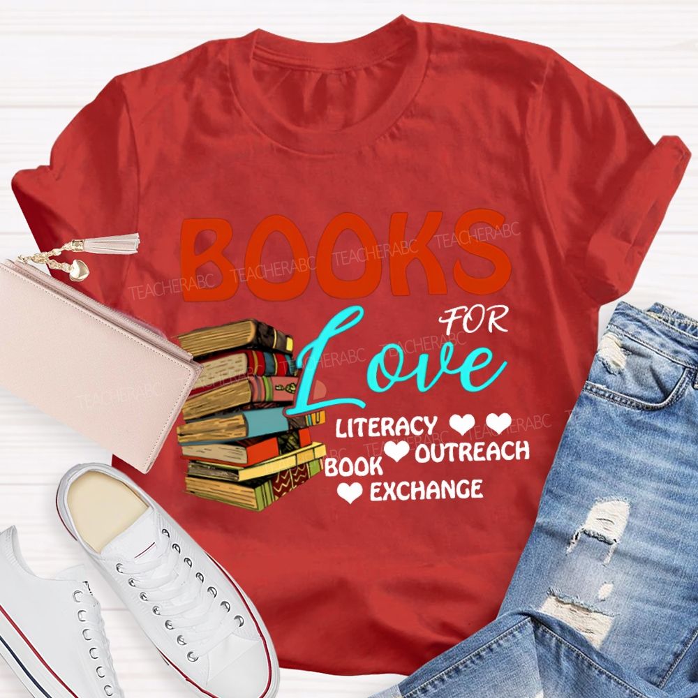 Books For Love Literacy Outreach Book Exchange Teacher T-shirt