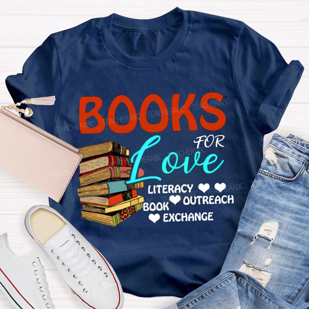 Books For Love Literacy Outreach Book Exchange Teacher T-shirt