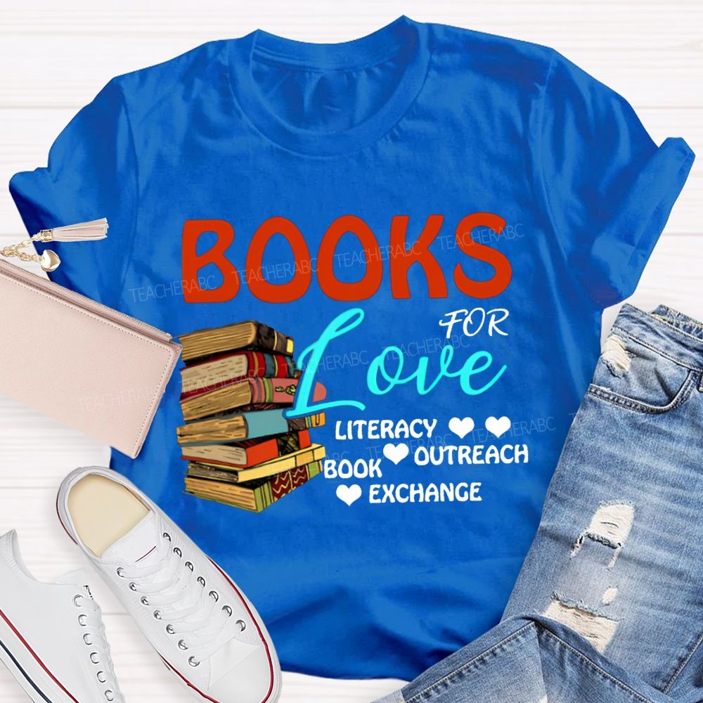 Books For Love Literacy Outreach Book Exchange Teacher T-shirt
