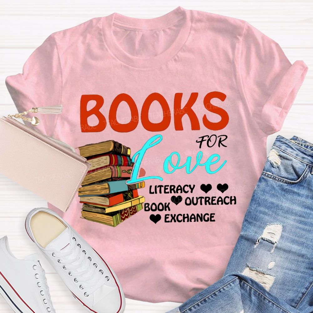Books For Love Literacy Outreach Book Exchange Teacher T-shirt
