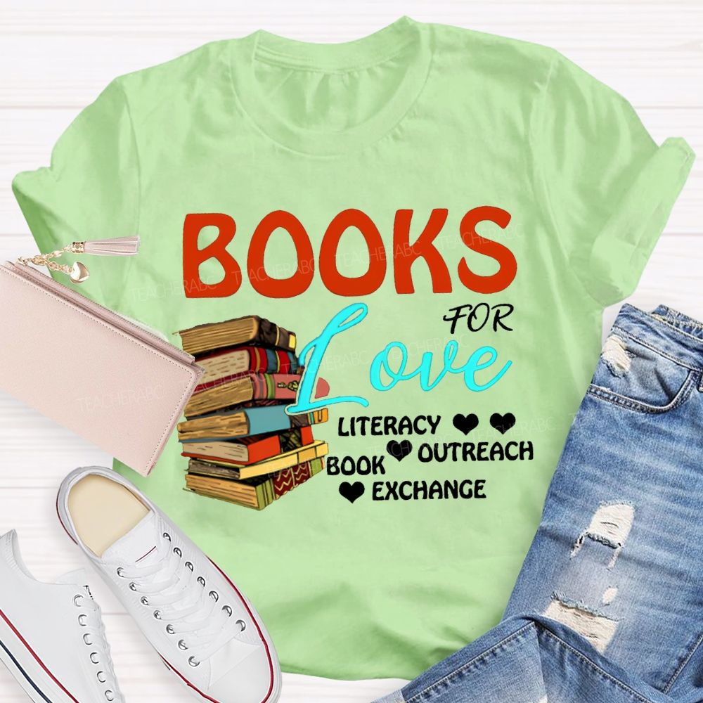 Books For Love Literacy Outreach Book Exchange Teacher T-shirt