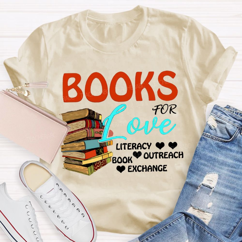 Books For Love Literacy Outreach Book Exchange Teacher T-shirt