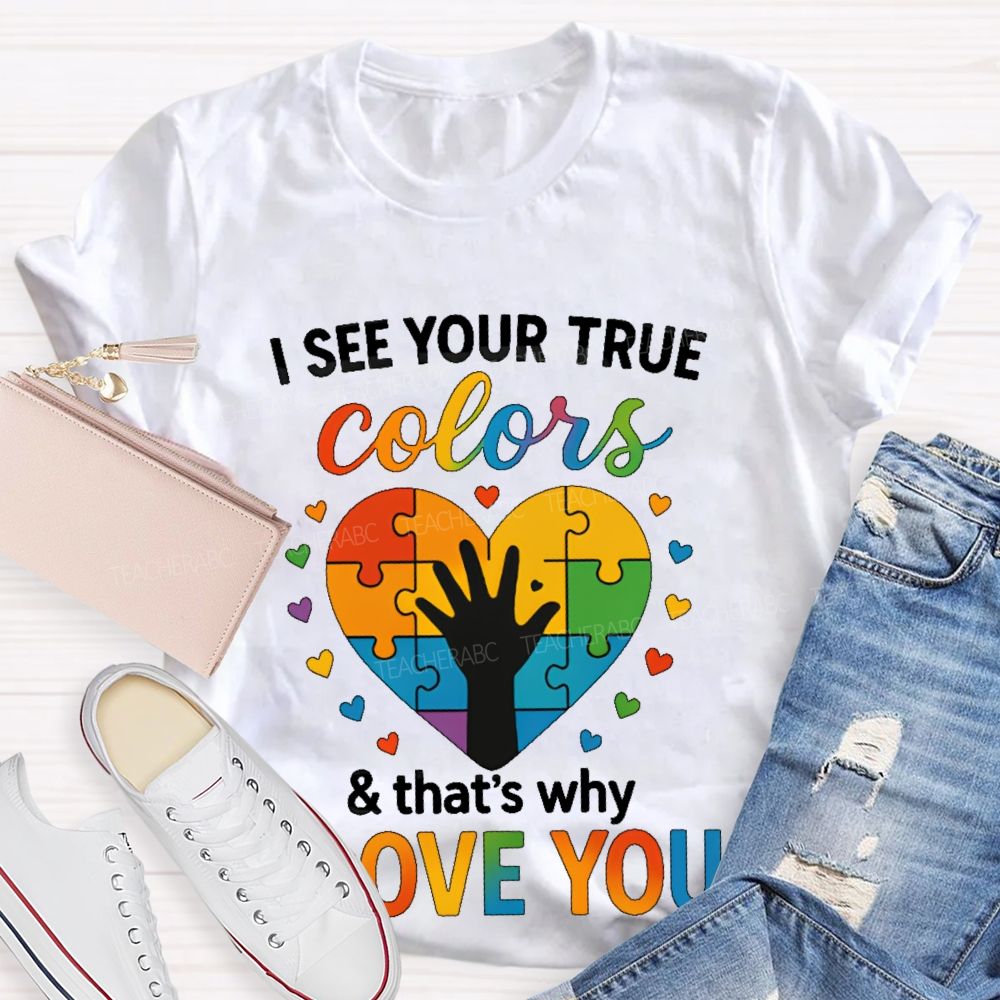 I See Your True Colors That's Why I Love You Heart Puzzle Teacher T-shirt