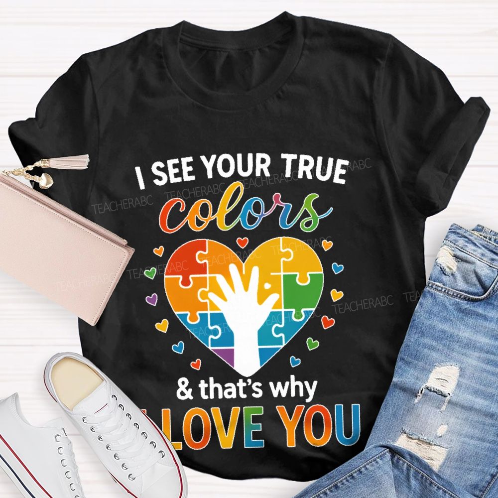 I See Your True Colors That's Why I Love You Heart Puzzle Teacher T-shirt