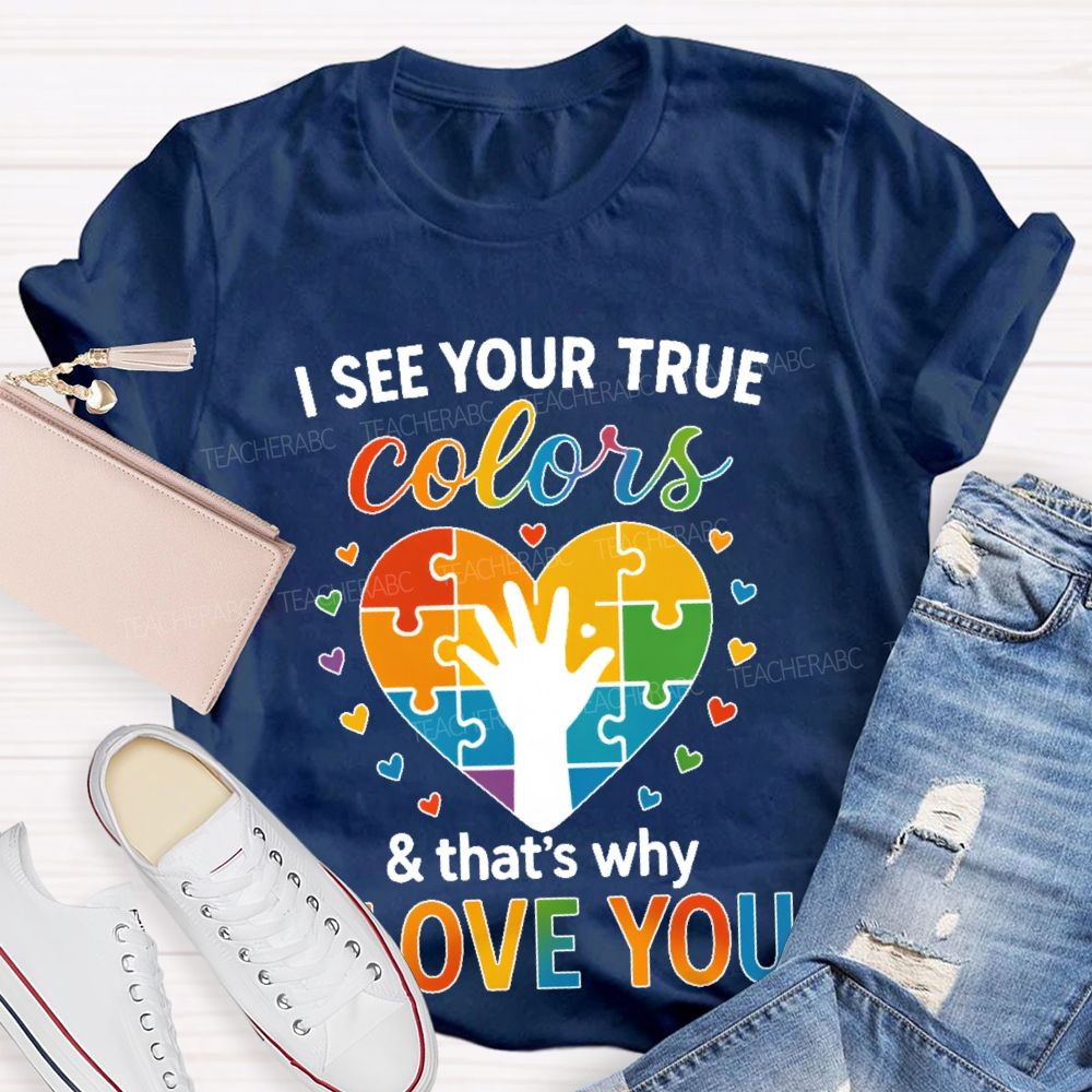 I See Your True Colors That's Why I Love You Heart Puzzle Teacher T-shirt
